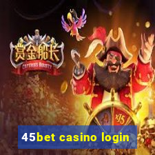 45bet casino login